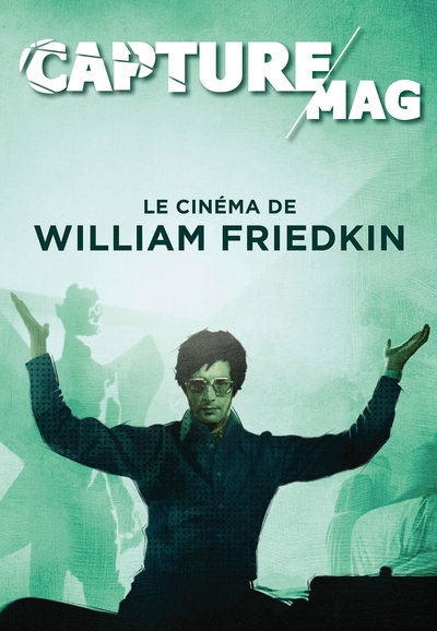 Capture Mag - N°01 - Le cinéma de William Friedkin