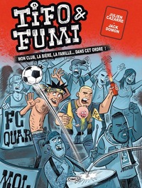 Tifo & Fumi - Mon club, la bière, la famille... Dans cet ordre!