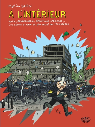 À l'intérieur - Police, gendarmerie, opérations spéciales Cinq saisons au coeur du plus secret des ministères
