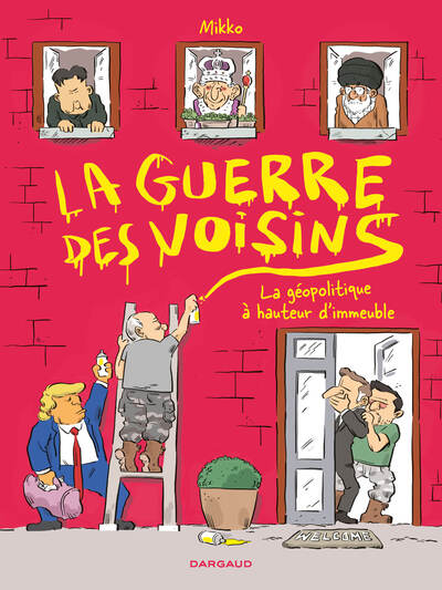 La Guerre des voisins - La géopolitique à hauteur d'immeuble